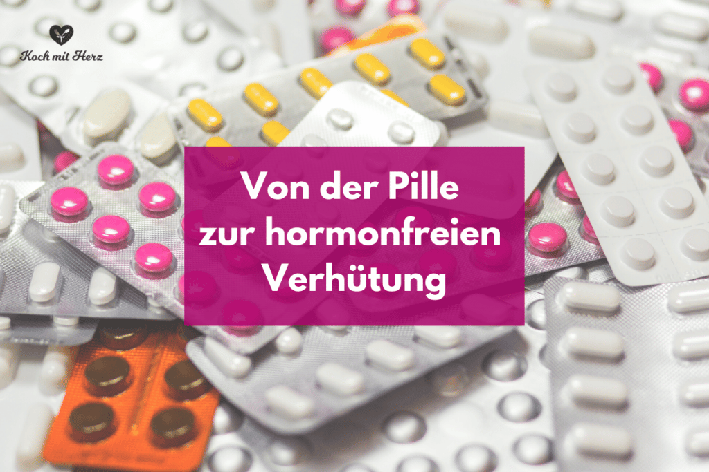 Von der Pille zur hormonfreien Verhütung