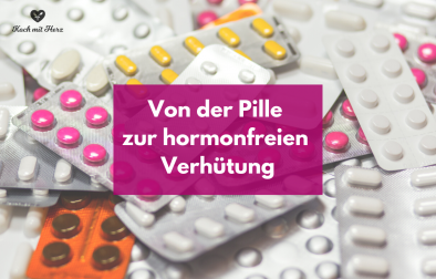 Von der Pille zur hormonfreien Verhütung