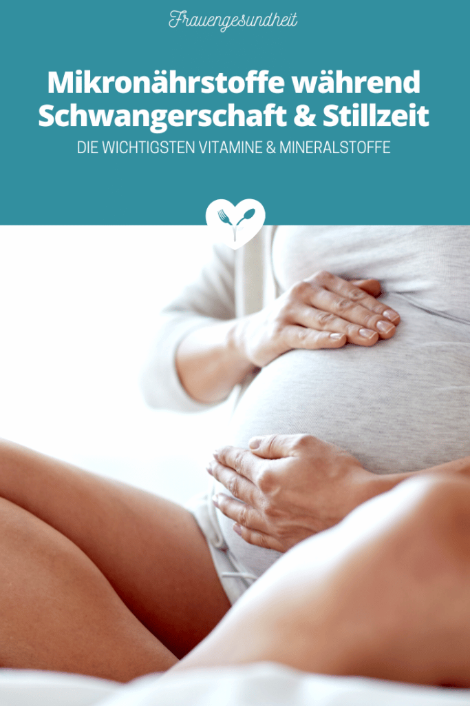 Die wichtigsten Mikronährstoffe während Schwangerschaft & Stillzeit