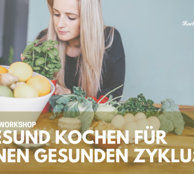 Kochworkshop: Eat like a woman | Gesund kochen für einen gesunden Zyklus | Innsbruck