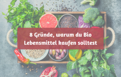 8 Gründe, warum du Bio Lebensmittel kaufen solltest